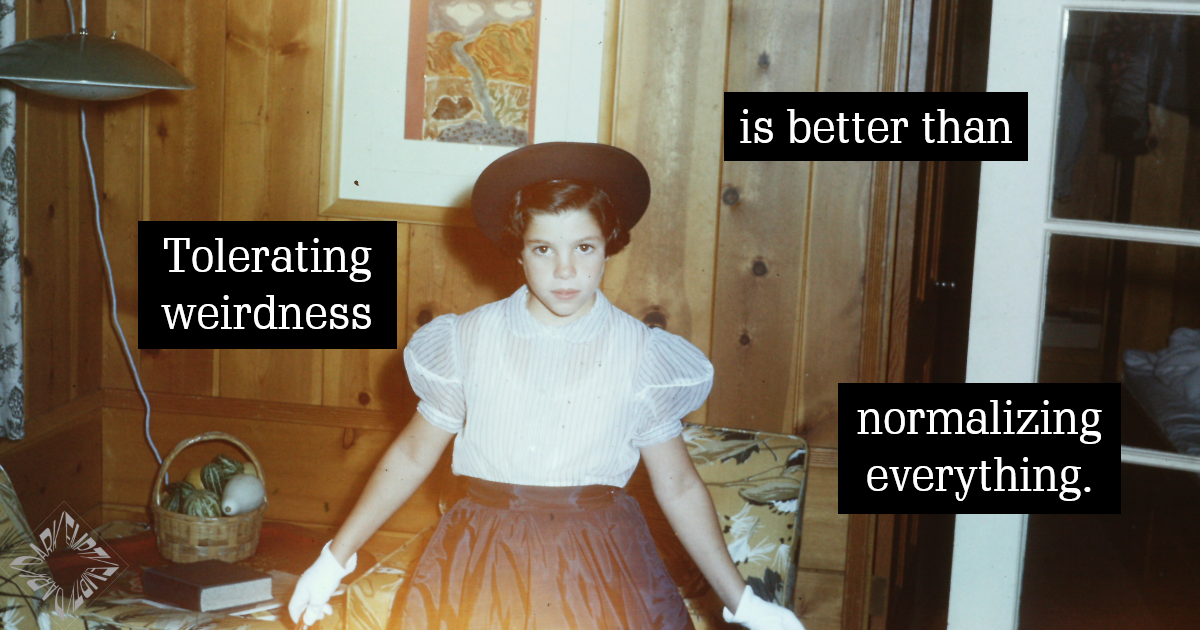 Normalizing Weirdness